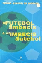 Livro O Futebol dos Imbecis - Sérgio Arapuá de Andrade Livro O Futebol dos Imbecis - Sérgio Arapuá de Andrade