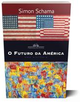 Livro O Futuro da América uma História Simon Schama Professor da Universidade de Columbia Capa Comum - Companhia das Letras Livro O Futuro da América uma História Simon Schama Professor da Universidade de Columbia Capa Comum - Companhia das Letras