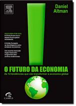 Livro: O Futuro da Economia: As 12 Tendências que Vão Transformar a Economia Global Autor: Daniel Altman (Novo, Lacrado)