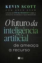 Livro O Futuro da Inteligência Artificial De Ameaça a Recurso Kevin Scott