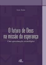 Livro - O futuro de Deus na missão da esperança Livro - O futuro de Deus na missão da esperança