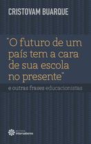 Livro - “O futuro de um país tem a cara de sua escola no presente” e outras frases educacionistas Livro - “O futuro de um país tem a cara de sua escola no presente” e outras frases educacionistas