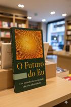 Livro O Futuro do Eu: Um Estudo da Sociedade da Pós-Identidade - Walter Truett Anderson - Ed. Cultrix Livro O Futuro do Eu: Um Estudo da Sociedade da Pós-Identidade - Walter Truett Anderson - Ed. Cultrix