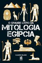 Livro O Grande Livro da Mitologia Egípcia Claudio Blanc