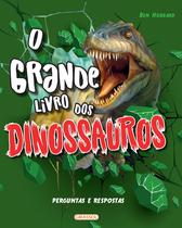 Livro - O Grande Livro dos Dinossauros - Perguntas e Respostas Livro - O Grande Livro dos Dinossauros - Perguntas e Respostas