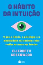 Livro - O hábito da intuição: O que a ciência, a psicologia e a mediunidade nos ensinam sobre confiar na nossa voz interior Livro - O hábito da intuição: O que a ciência, a psicologia e a mediunidade nos ensinam sobre confiar na nossa voz interior