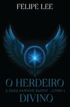 Livro - O Herdeiro Divino: A Saga Sangue Santo - Livro 1