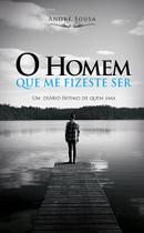 Livro - O Homem Que Me Fizeste Ser Livro - O Homem Que Me Fizeste Ser