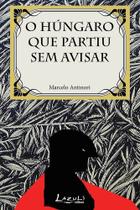 Livro - O húngaro que partiu sem avisar Livro - O húngaro que partiu sem avisar