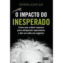 Livro: O Impacto do Inesperado Autor: Soren Kaplan (Novo, Lacrado)