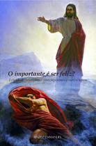 Livro - O Importante É Ser Feliz? Felicidade, Relativismo Contemporâneo E Outros Temas