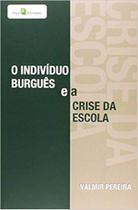 Livro - O indivíduo burguês e a crise da escola Livro - O indivíduo burguês e a crise da escola