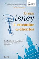 Livro O Jeito Disney de Encantar os Clientes: Do Atendimento Excepcional ao Nunca Parar de Crescer e Acreditar