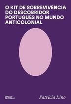 Livro - O Kit de Sobrevivência do Descobridor Português no Mundo Anticolonial Livro - O Kit de Sobrevivência do Descobridor Português no Mundo Anticolonial