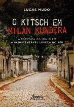 Livro - O Kitsch em Milan Kundera - A estética do idílio em a Insustentável Leveza do Ser