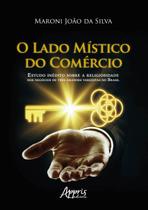 Livro - O lado místico do comércio: estudo inédito sobre a religiosidade nos negócios de três grandes varejistas no Brasil