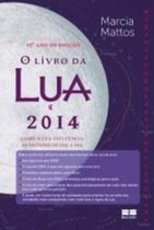 Livro - O livro da lua 2014: Como a lua influencia as decisões no dia a dia Livro - O livro da lua 2014: Como a lua influencia as decisões no dia a dia