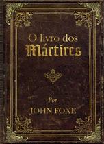 Livro - O livro dos mártires por John Foxe Livro - O livro dos mártires por John Foxe