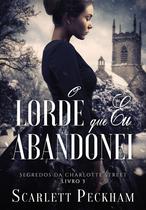 Livro - O lorde que eu abandonei (Segredos da Charlotte Street – Livro 3) Livro - O lorde que eu abandonei (Segredos da Charlotte Street – Livro 3)