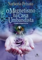 Livro - O magnetismo na casa umbandista