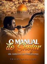 Livro - O Manual Do Shofar - Do Judaismo Ao Cristianismo - Maranata Shofar