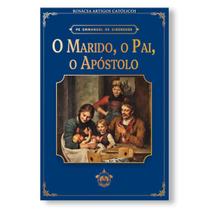 Livro O marido, o pai, o apóstolo - Padre Emmanuel de Gibergues