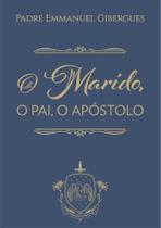 Livro O marido , o pai , o apóstolo - Padre Emmanuel Gibergues - Caritatem