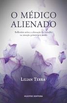 Livro - O médico alienado: Reflexões osbre a alienação do trabalho na atenção primária à saúde Livro - O médico alienado: Reflexões osbre a alienação do trabalho na atenção primária à saúde