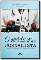 Livro - O Médico e o Jornalista - Afinal, a Imprensa não é nenhum Monstro - Luchetti - DOC