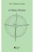 Livro O Meio Divino - Ensaios de Vida Interior (Pierre Teilhard de Chardin)