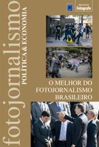 Livro - O Melhor do Fotojornalismo Brasileiro: Política & Economia