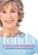Livro O Melhor Momento- Aproveitando ao Máximo Toda sua Vida (Jane Fonda)
