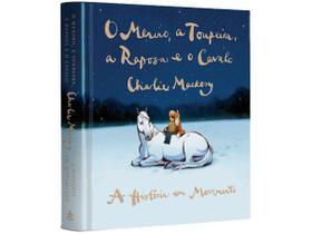 Livro O Menino a Toupeira a Raposa e o Cavalo A História em Movimento Charlie Mackesy