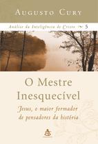 Livro O Mestre Inesquecível: Análise da Inteligência de Cristo 5 - Augusto Cury - Sextante Livro O Mestre Inesquecível: Análise da Inteligência de Cristo 5 - Augusto Cury - Sextante