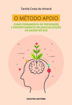 Livro - O método apoio como ferramenta de prevenção e enfrentamento da judicialização da saúde no SUS Livro - O método apoio como ferramenta de prevenção e enfrentamento da judicialização da saúde no SUS