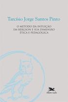 Livro - O método da intuição em Bergson e a sua dimensão ética e pedagógica