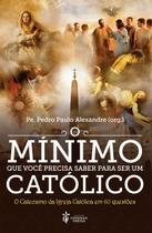 Livro - O Mínimo Que Você Precisa Saber Para Ser Um Católico Livro - O Mínimo Que Você Precisa Saber Para Ser Um Católico