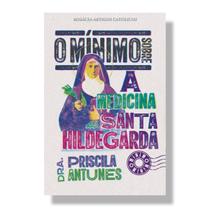 Livro O mínimo sobre a medicina de Santa Hildegarda - Priscila Antunes