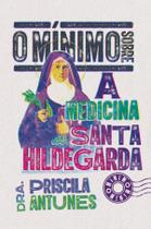 Livro - O mínimo sobre a medicina de Santa Hildegarda Livro - O mínimo sobre a medicina de Santa Hildegarda