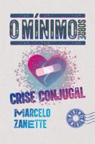 Livro - O mínimo sobre crise conjugal Livro - O mínimo sobre crise conjugal