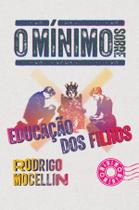 Livro - O mínimo sobre educação dos filhos