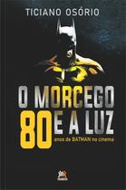 Livro - O morcego e a luz - 80 anos de Batman no Cinema