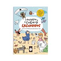 Livro - O Mundo é cheio de cachorros - Um livro de atividades para apaixonados por cães
