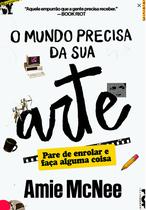 Livro - O mundo precisa da sua arte Livro - O mundo precisa da sua arte