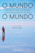 Livro - O Mundo que Nos Faz, a Nós que Fazemos o Mundo