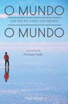 Livro - O Mundo que Nos Faz, a Nós que Fazemos o Mundo Livro - O Mundo que Nos Faz, a Nós que Fazemos o Mundo