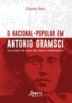 Livro - O nacional-popular em antonio gramsci: um projeto de nação das classes trabalhadoras