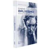 Livro: O Novo Bruxismo - Distúrbio Neurológico Funcional - Roberto Nascimento Maciel