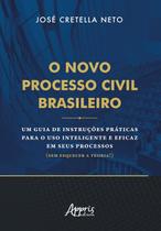Livro - O novo processo civil brasileiro: um guia de instruções práticas para o uso inteligente e eficaz em seus processos (sem esquecer a teoria!)