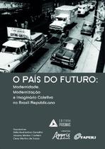 Livro - O país do futuro: modernidade, modernização e imaginário coletivo no Brasil republicano